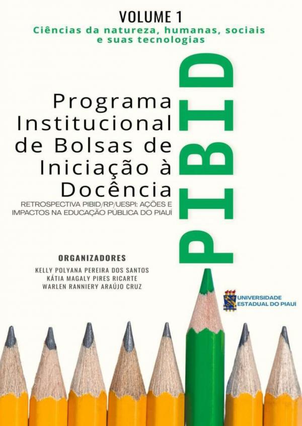 Capa para Programa Institucional de Bolsas de Iniciação à Docência - PIBID: Retrospectiva PIBID/RP/UESPI - Ciências da Natureza, Humanas, Sociais e suas Tecnologias Vol. 01
