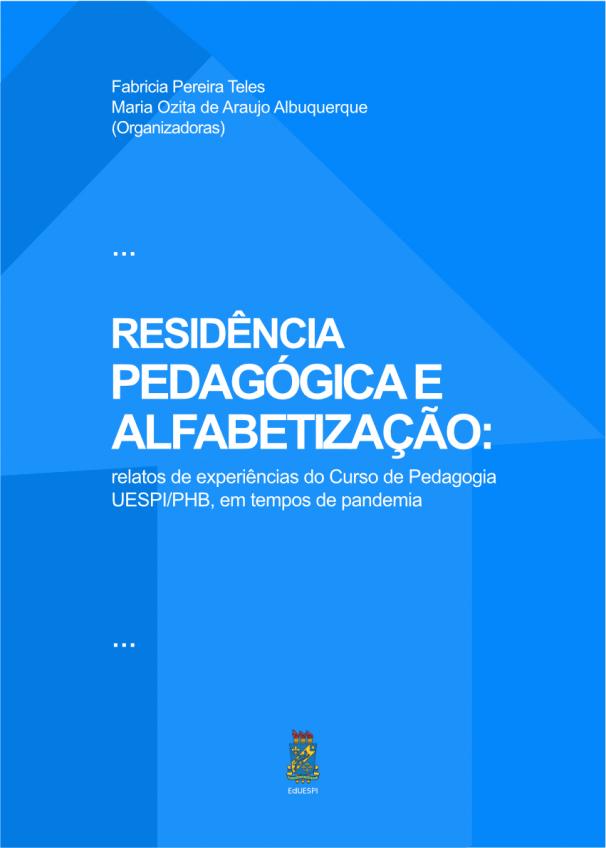 Capa para Residência Pedagógica e Alfabetização: relatos de experiências do Curso de Pedagogia UESPI/PHB, em tempo de pandemia