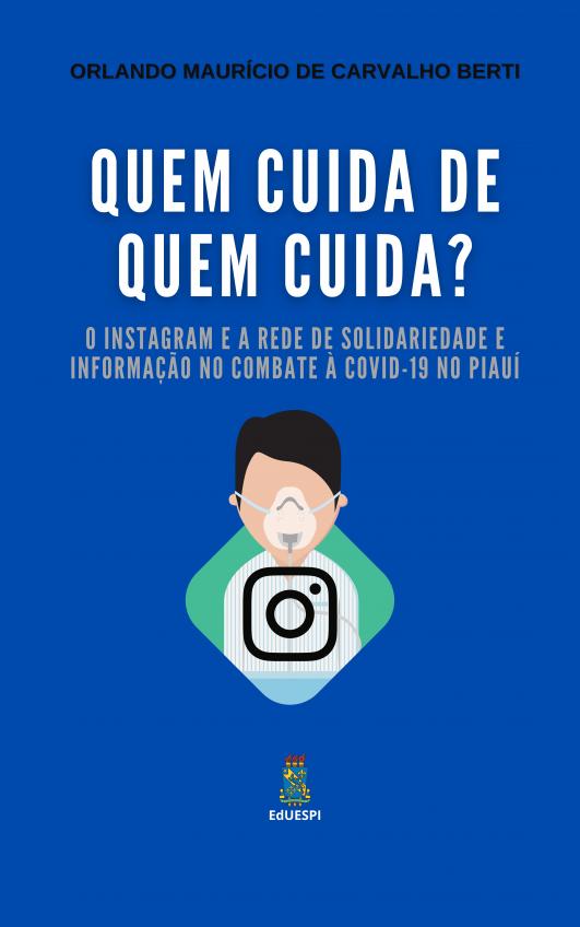 Capa para Quem cuida de quem cuida? O Instagram e a rede de solidariedade e informação no combate à COVID-19 no Piauí