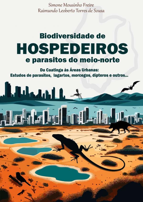 Capa para Biodiversidade de Hospedeiros e parasitos do Meio-norte   Da Caatinga às áreas urbanas: Estudos de parasitos, Lagartos, Morcegos, Dípteros e outros.